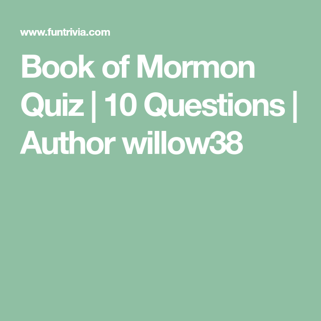 Book Of Mormon Quiz 10 Questions Author Willow38 Book Of Mormon 