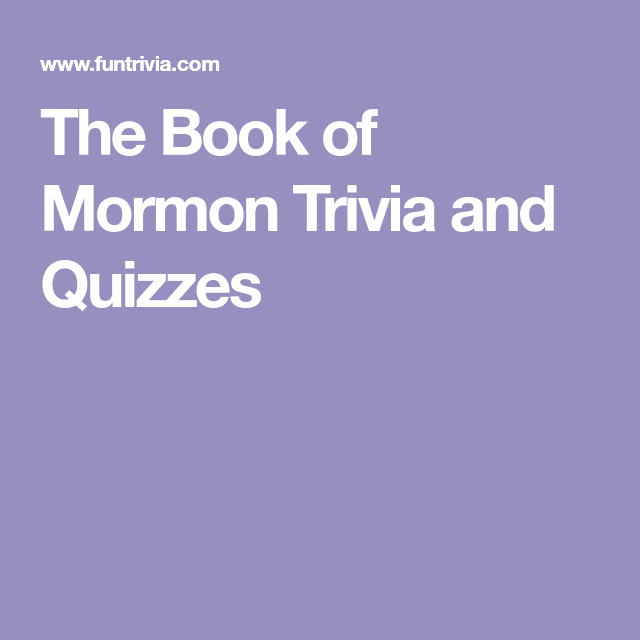 The Book Of Mormon Trivia And Quizzes Book Of Mormon The Book Of 