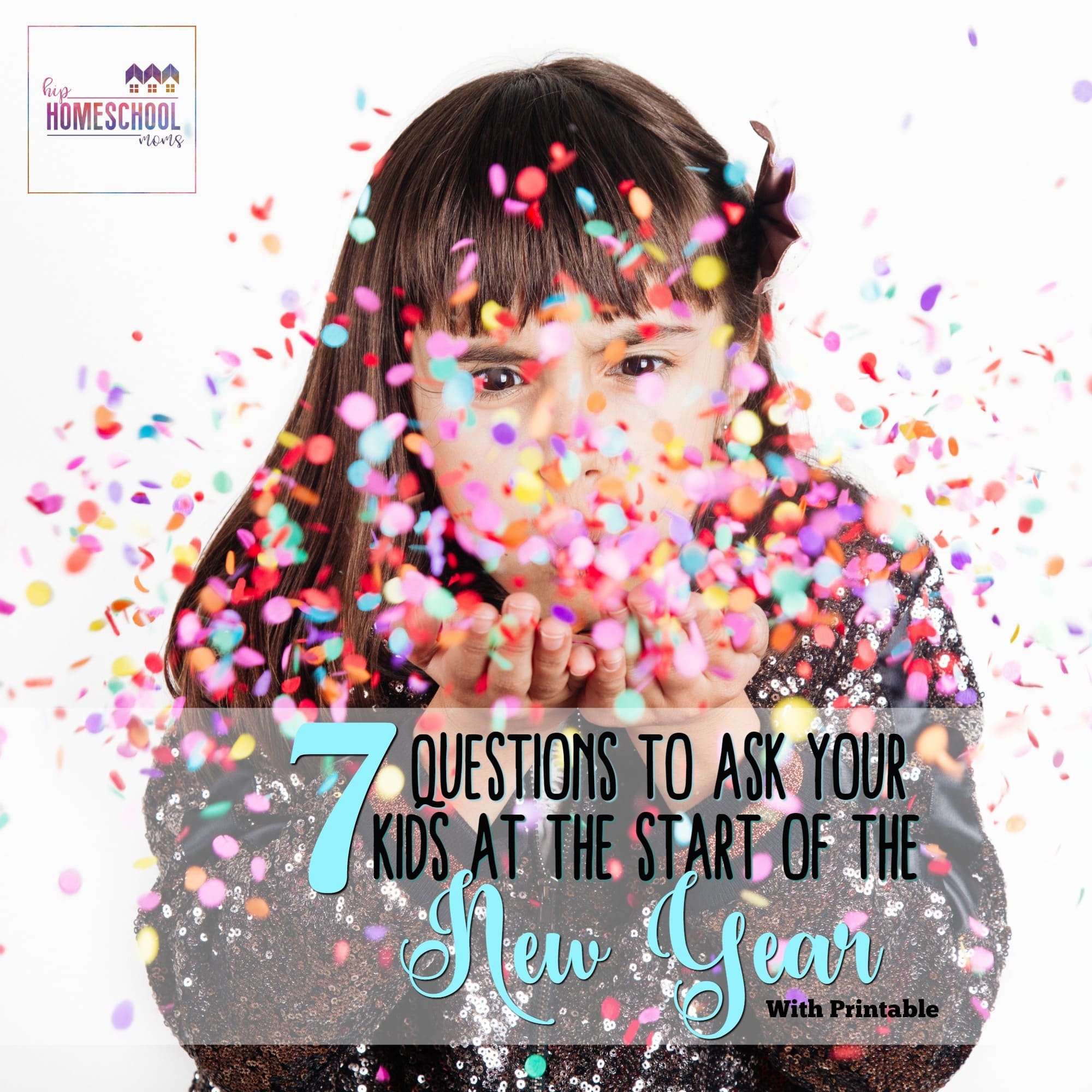 7 Questions To Ask Your Kids At The Start Of The New Year with Printable Hip Homeschool Moms