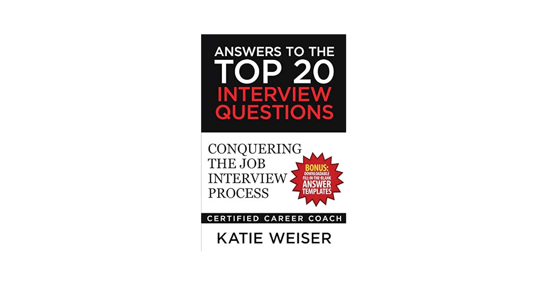 Answers To The Top 20 Interview Questions Conquering The Job Interview Process Weiser Katie 9781544166506 Amazon Books