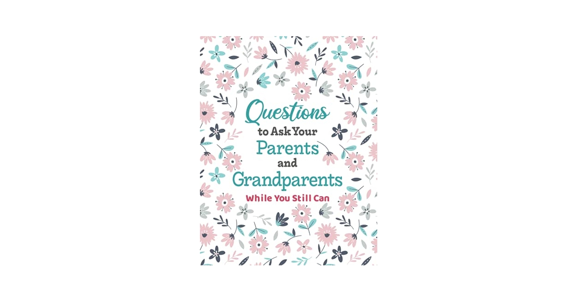 Questions To Ask Your Parents And Grandparents Guided Interview Workbook To Document The Life Of An Older Family Member Bunworth J 9798503375404 Amazon Books