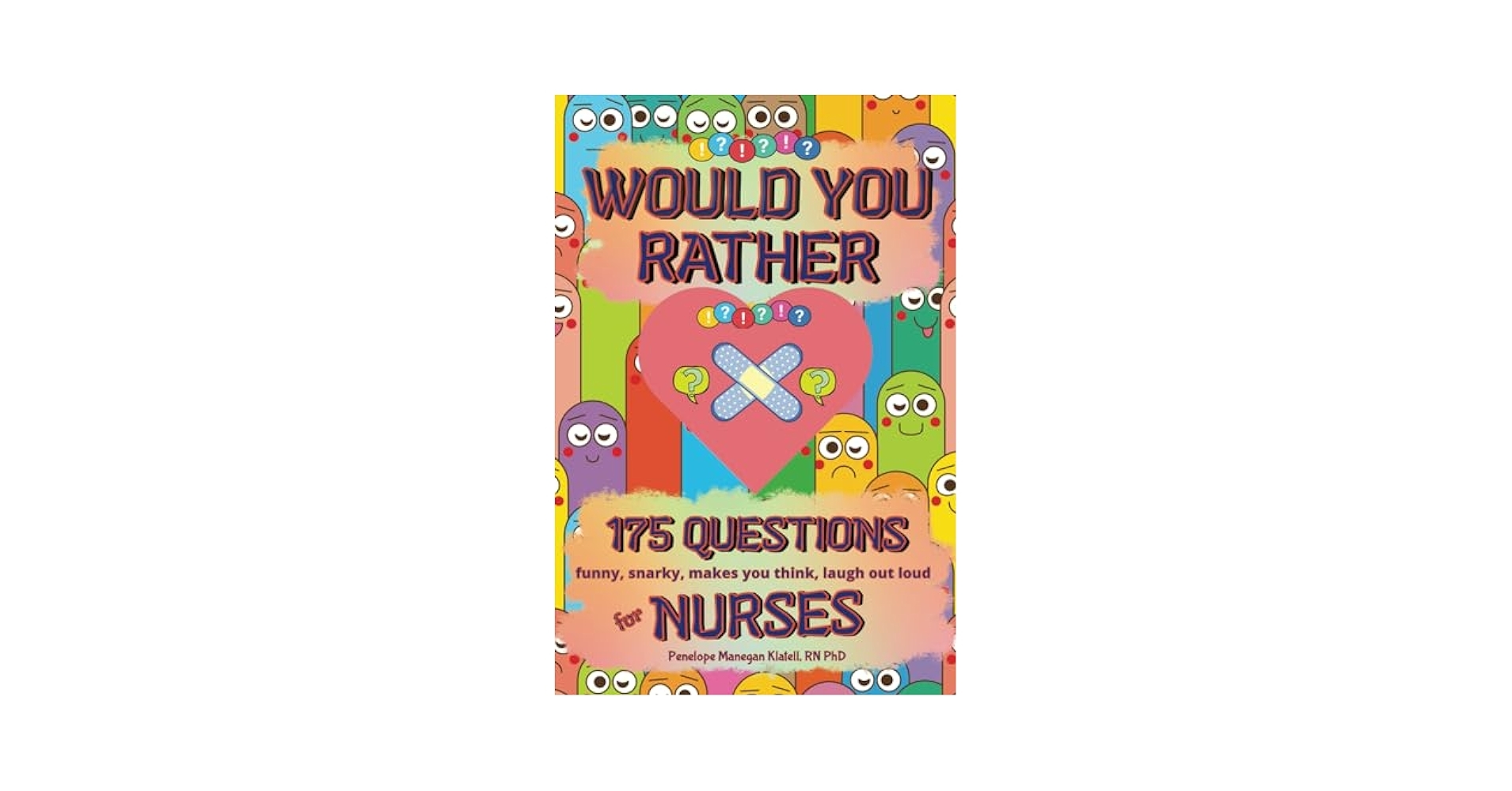 Would You Rather For Nurses 175 Funny Snarky Makes You Think Laugh Out Loud Questions Fun Puzzle And Activity Books For Hardworking Nurses Klatell RN PhD Penelope Manegan Copper Penny Puzzles 